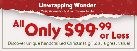 Unwrapping Wonder - Your Home for Extraordinary Gifts - All Only $99.99 or Less - Discover unique handcrafted Christmas gifts at a great value!