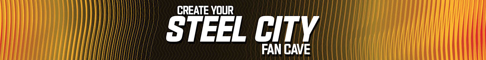 Create your steel city fan cave