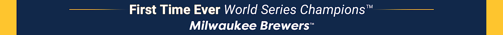 First Time Ever World Series Champions™ - Milwaukee Brewers™