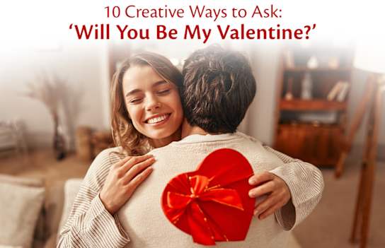 10 Creative Ways to Ask: 'Will You Be My Valentine?'